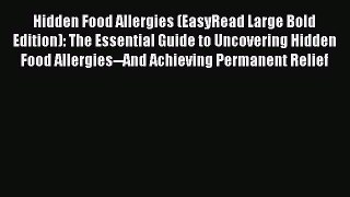 Read Hidden Food Allergies (EasyRead Large Bold Edition): The Essential Guide to Uncovering
