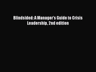 Read Blindsided: A Manager's Guide to Crisis Leadership 2nd edition PDF Free