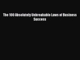 Download The 100 Absolutely Unbreakable Laws of Business Success Ebook Free