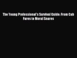Download The Young Professional's Survival Guide: From Cab Fares to Moral Snares PDF Free
