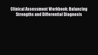 Read Clinical Assessment Workbook: Balancing Strengths and Differential Diagnosis Ebook Free