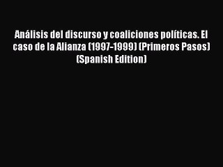 [PDF] AnÃ¡lisis del discurso y coaliciones polÃ­ticas. El caso de la Alianza (1997-1999) (Primeros
