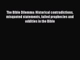 Read The Bible Dilemma: Historical contradictions misquoted statements failed prophecies and