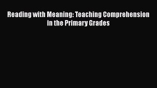 Read Reading with Meaning: Teaching Comprehension in the Primary Grades Ebook Free