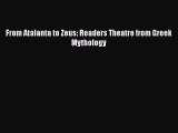 Read From Atalanta to Zeus: Readers Theatre from Greek Mythology PDF Free