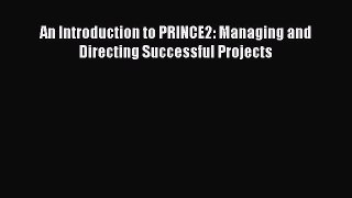 Read An Introduction to PRINCE2: Managing and Directing Successful Projects PDF Free