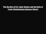 [PDF] The Decline of U.S. Labor Unions and the Role of Trade (Globalization Balance Sheet)