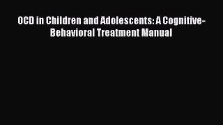 Read OCD in Children and Adolescents: A Cognitive-Behavioral Treatment Manual Ebook Free