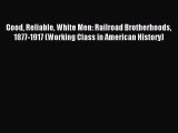 [PDF] Good Reliable White Men: Railroad Brotherhoods 1877-1917 (Working Class in American History)