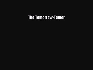 [PDF] The Tomorrow-Tamer Read Full Ebook