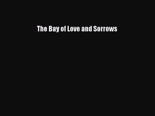 [PDF] The Bay of Love and Sorrows Download Online