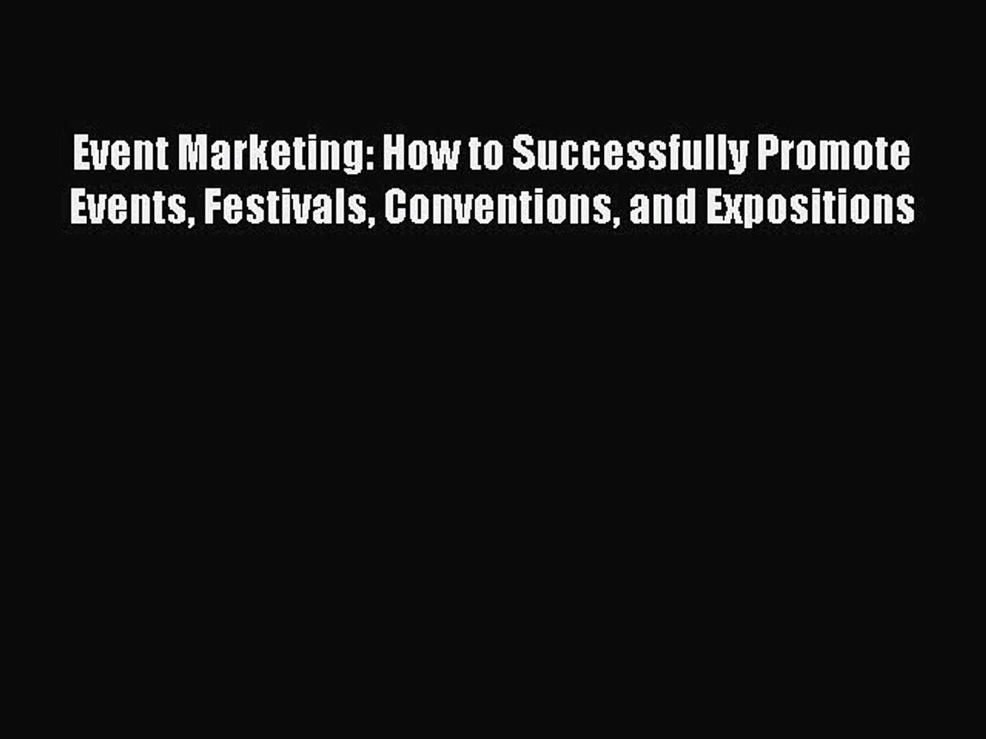 Download Event Marketing: How to Successfully Promote Events Festivals Conventions and Expositions