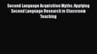 Read Second Language Acquisition Myths: Applying Second Language Research to Classroom Teaching