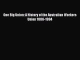 [PDF] One Big Union: A History of the Australian Workers Union 1886-1994 [Read] Full Ebook