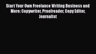 Read Start Your Own Freelance Writing Business and More: Copywriter Proofreader Copy Editor