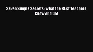 Download Seven Simple Secrets: What the BEST Teachers Know and Do! PDF Free