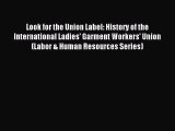 [PDF] Look for the Union Label: History of the International Ladies' Garment Workers' Union