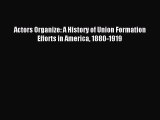 [PDF] Actors Organize: A History of Union Formation Efforts in America 1880-1919 [Read] Full