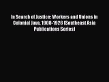 [PDF] In Search of Justice: Workers and Unions in Colonial Java 1908-1926 (Southeast Asia Publications