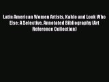 Read Latin American Women Artists Kahlo and Look Who Else: A Selective Annotated Bibliography