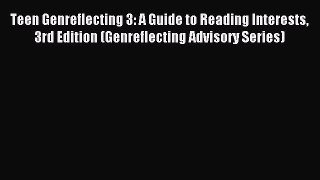 Read Teen Genreflecting 3: A Guide to Reading Interests 3rd Edition (Genreflecting Advisory