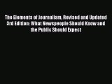 Read The Elements of Journalism Revised and Updated 3rd Edition: What Newspeople Should Know