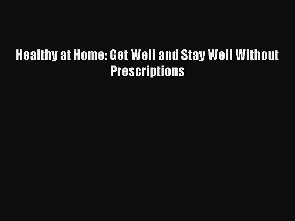 Read Healthy at Home: Get Well and Stay Well Without Prescriptions Ebook Free