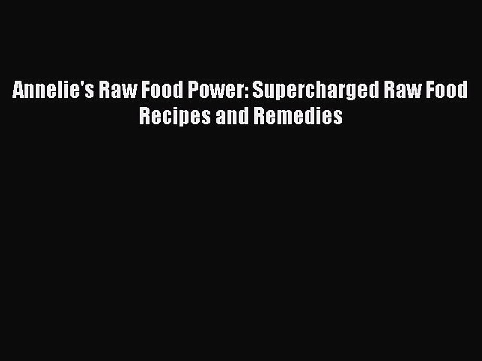 Download Annelie's Raw Food Power: Supercharged Raw Food Recipes and Remedies Ebook Free