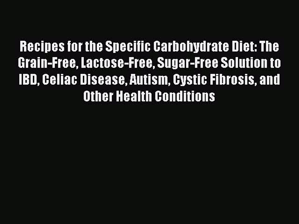 Read Recipes for the Specific Carbohydrate Diet: The Grain-Free Lactose-Free Sugar-Free Solution