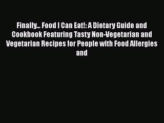 Read Finally... Food I Can Eat!: A Dietary Guide and Cookbook Featuring Tasty Non-Vegetarian