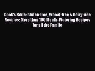 Read Cook's Bible: Gluten-free Wheat-free & Dairy-free Recipes: More than 100 Mouth-Watering