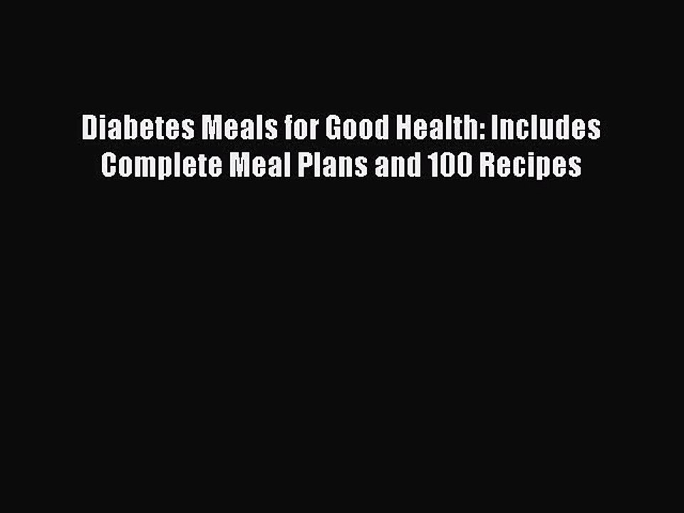 Read Diabetes Meals for Good Health: Includes Complete Meal Plans and 100 Recipes PDF Online