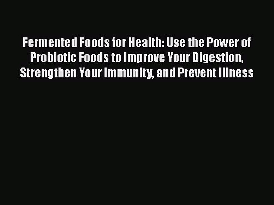 Read Fermented Foods for Health: Use the Power of Probiotic Foods to Improve Your Digestion
