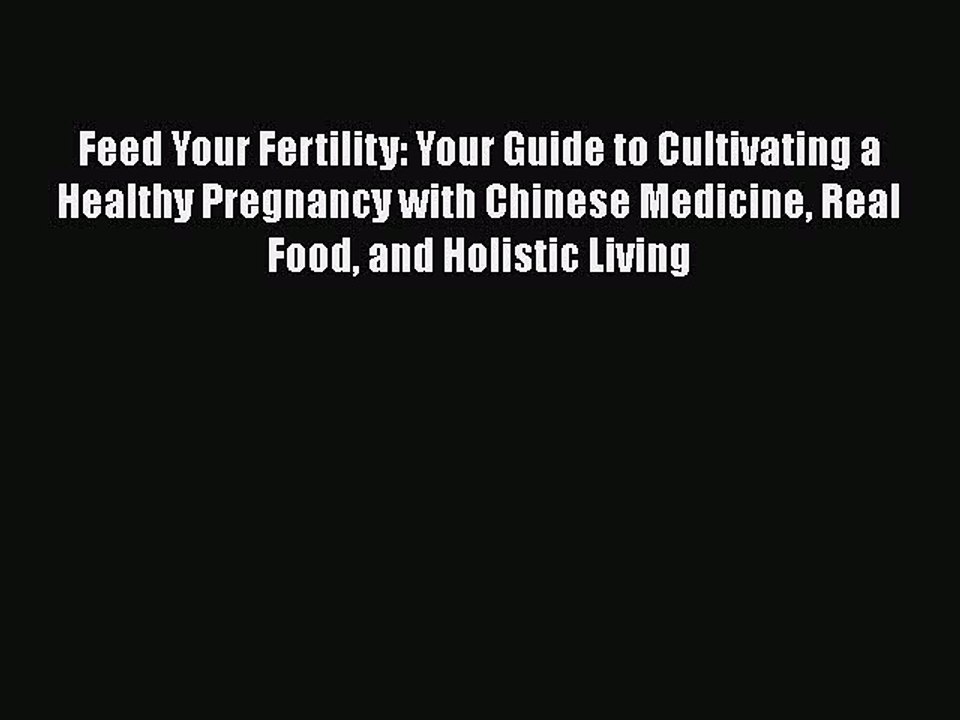 Read Feed Your Fertility: Your Guide to Cultivating a Healthy Pregnancy with Chinese Medicine