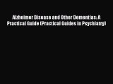 Read Alzheimer Disease and Other Dementias: A Practical Guide (Practical Guides in Psychiatry)