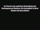 Download Ihr Plan fÃ¼r eine natÃ¼rliche Behandlung und Vorbeugung von Skoliose: Die Gesundheit