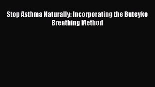 Read Stop Asthma Naturally: Incorporating the Buteyko Breathing Method PDF Free