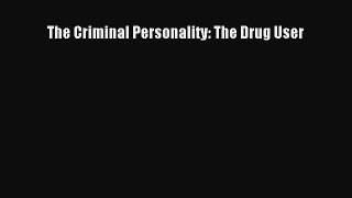 Read The Criminal Personality: The Drug User PDF Free