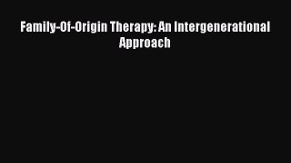 Read Family-Of-Origin Therapy: An Intergenerational Approach PDF Free