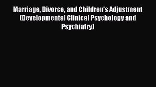 Read Marriage Divorce and Children's Adjustment (Developmental Clinical Psychology and Psychiatry)