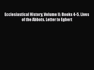 Download Ecclesiastical History Volume II: Books 4-5. Lives of the Abbots. Letter to Egbert