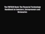 Read The FINTECH Book: The Financial Technology Handbook for Investors Entrepreneurs and Visionaries