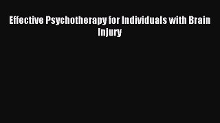 Read Effective Psychotherapy for Individuals with Brain Injury Ebook Free