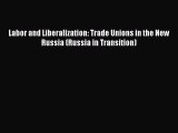 [PDF] Labor and Liberalization: Trade Unions in the New Russia (Russia in Transition) [Download]