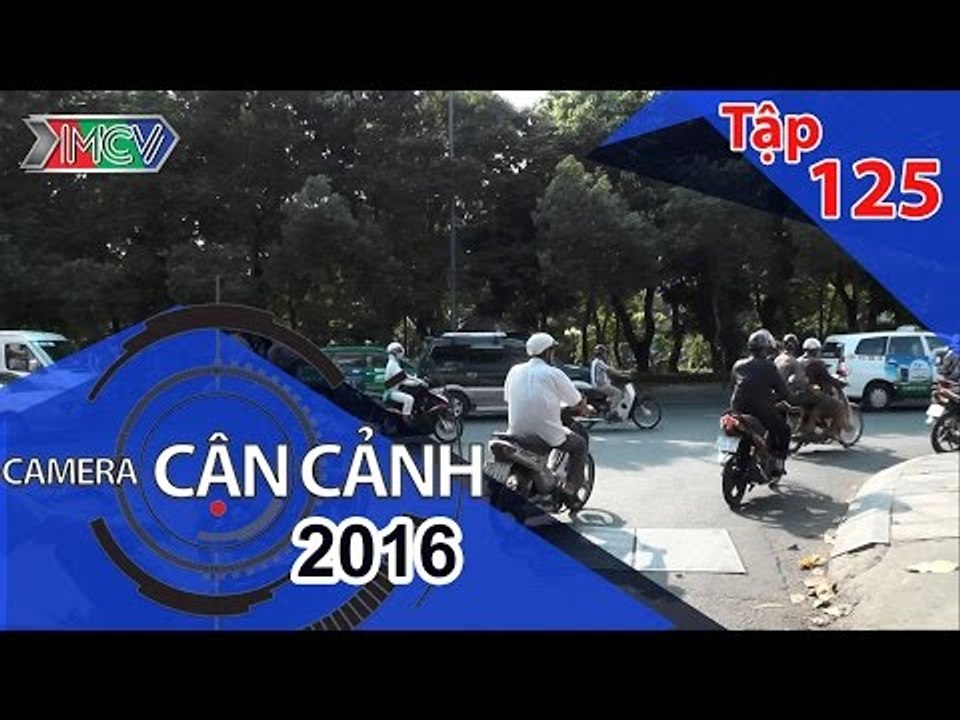 CAMERA CẬN CẢNH | Tập 125 | 28/02/2016