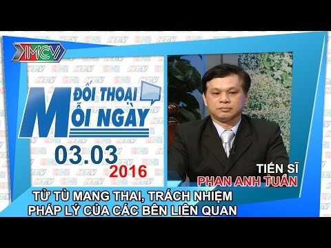 Tử tù mang thai, trách nhiệm pháp lý của các bên liên quan - TS. Phan Anh Tuấn | ĐTMN 030316
