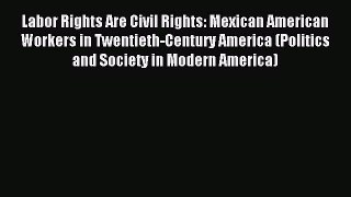 [PDF] Labor Rights Are Civil Rights: Mexican American Workers in Twentieth-Century America