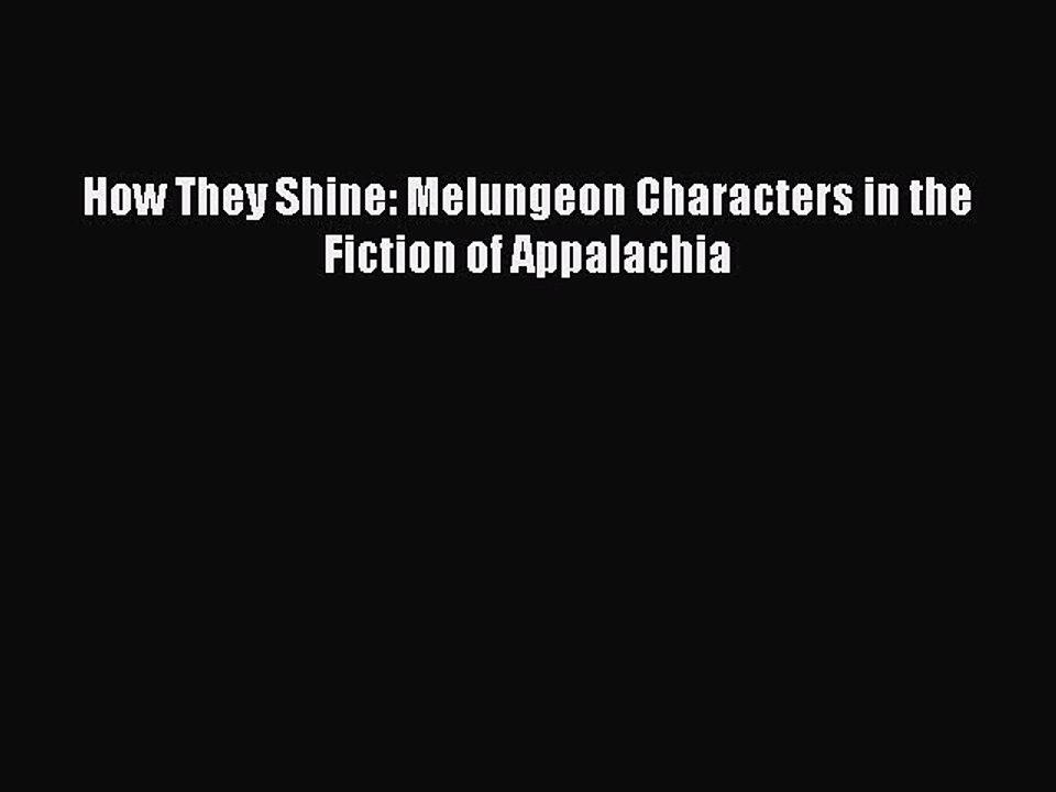 Download How They Shine: Melungeon Characters in the Fiction of Appalachia PDF Online