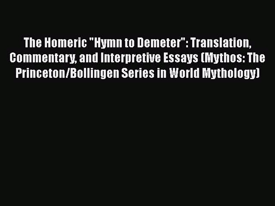 Download The Homeric Hymn to Demeter: Translation Commentary and Interpretive Essays (Mythos: