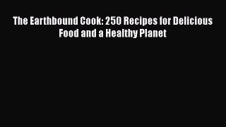 Download The Earthbound Cook: 250 Recipes for Delicious Food and a Healthy Planet PDF Online